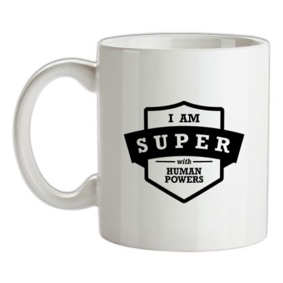 I Am Super With Human Powers mug.