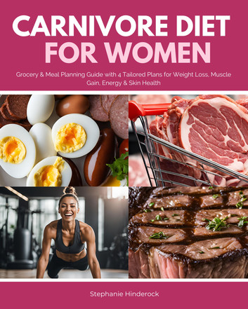 Carnivore Diet for Women: Grocery & Meal Planning Guide with 4 Tailored Plans for Weight Loss, Muscle Gain, Energy & Skin Health