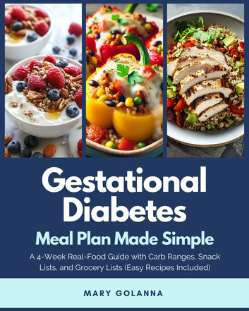 Gestational Diabetes Meal Plan Made Simple: A 4-Week Real-Food Guide with Carb Ranges, Snack Lists, and Grocery Lists (Easy Recipes Included)
